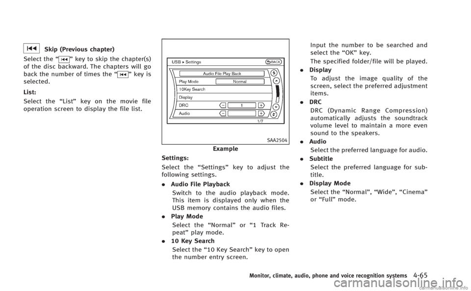 INFINITI Q60 COUPE 2014 Owners Manual Skip (Previous chapter)
Select the “
”key to skip the chapter(s)
of the disc backward. The chapters will go
back the number of times the “
”key is
selected.
List:
Select the “List”key on t INFINITI Q60 COUPE 2014 Owners Manual Skip (Previous chapter)
Select the “
”key to skip the chapter(s)
of the disc backward. The chapters will go
back the number of times the “
”key is
selected.
List:
Select the “List”key on t