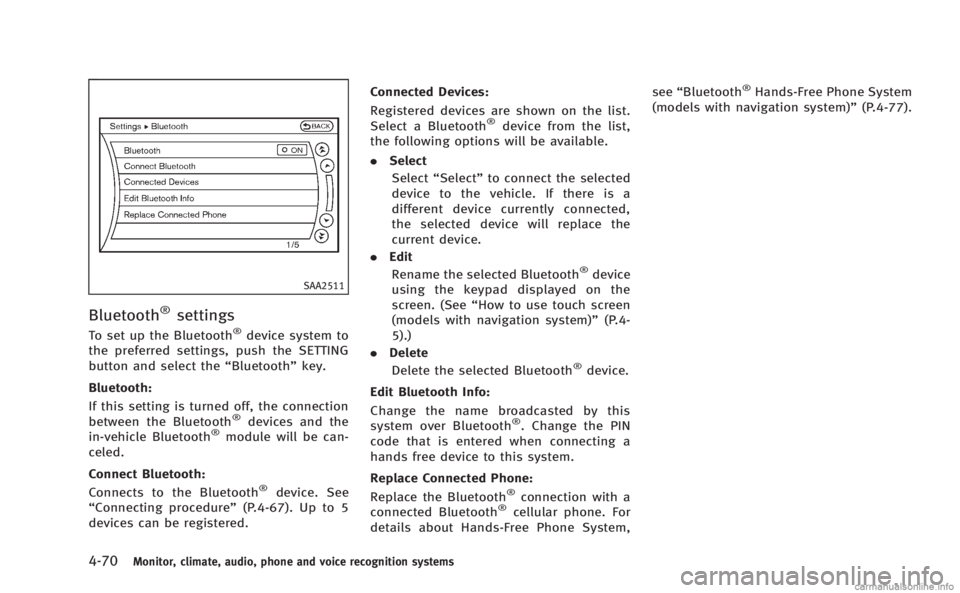 INFINITI Q60 COUPE 2014 Service Manual 4-70Monitor, climate, audio, phone and voice recognition systems
SAA2511
Bluetooth®settings
To set up the Bluetooth®device system to
the preferred settings, push the SETTING
button and select the INFINITI Q60 COUPE 2014 Service Manual 4-70Monitor, climate, audio, phone and voice recognition systems
SAA2511
Bluetooth®settings
To set up the Bluetooth®device system to
the preferred settings, push the SETTING
button and select the