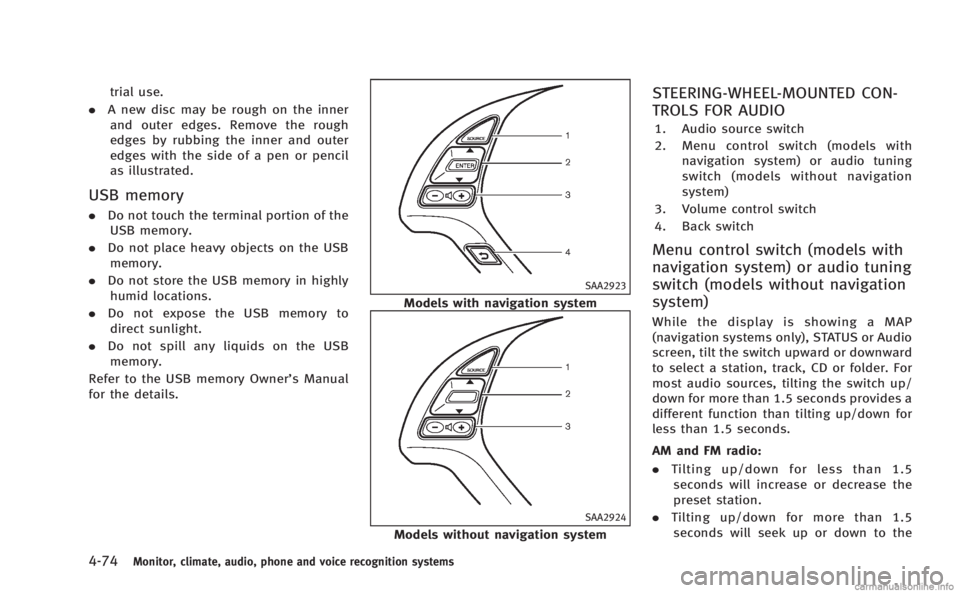 INFINITI Q60 COUPE 2014 Service Manual 4-74Monitor, climate, audio, phone and voice recognition systems
trial use.
. A new disc may be rough on the inner
and outer edges. Remove the rough
edges by rubbing the inner and outer
edges with the INFINITI Q60 COUPE 2014 Service Manual 4-74Monitor, climate, audio, phone and voice recognition systems
trial use.
. A new disc may be rough on the inner
and outer edges. Remove the rough
edges by rubbing the inner and outer
edges with the