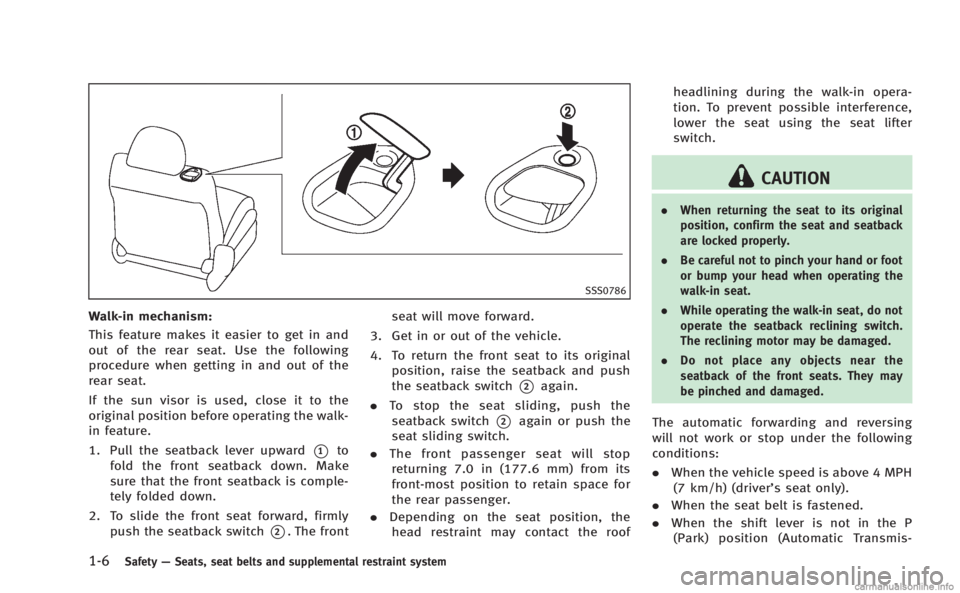 INFINITI Q60 COUPE 2014 Owners Guide 1-6Safety—Seats, seat belts and supplemental restraint system
SSS0786
Walk-in mechanism:
This feature makes it easier to get in and
out of the rear seat. Use the following
procedure when getting in 