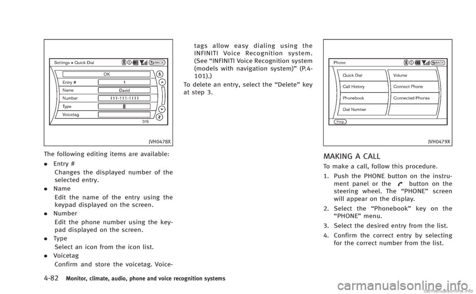 INFINITI Q60 COUPE 2014 Service Manual 4-82Monitor, climate, audio, phone and voice recognition systems
JVH0478X
The following editing items are available:
.Entry #
Changes the displayed number of the
selected entry.
. Name
Edit the name o INFINITI Q60 COUPE 2014 Service Manual 4-82Monitor, climate, audio, phone and voice recognition systems
JVH0478X
The following editing items are available:
.Entry #
Changes the displayed number of the
selected entry.
. Name
Edit the name o