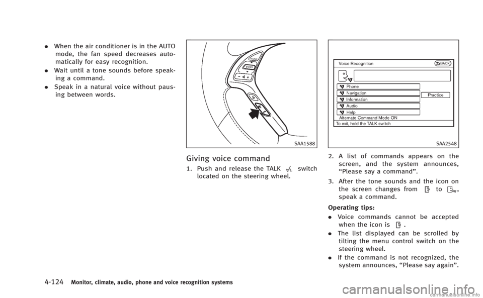INFINITI Q60 COUPE 2014  Owners Manual 4-124Monitor, climate, audio, phone and voice recognition systems
.When the air conditioner is in the AUTO
mode, the fan speed decreases auto-
matically for easy recognition.
. Wait until a tone sound