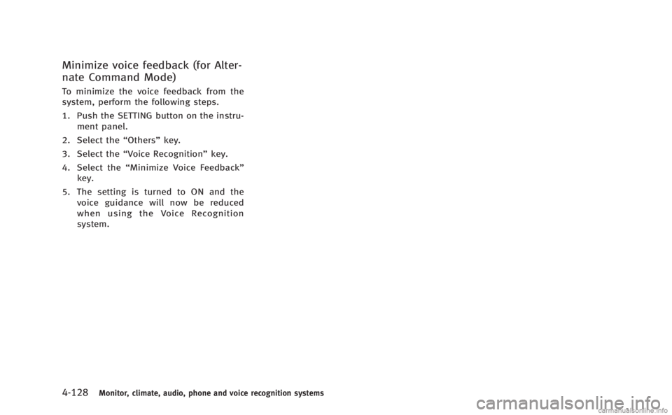 INFINITI Q60 COUPE 2014  Owners Manual 4-128Monitor, climate, audio, phone and voice recognition systems
Minimize voice feedback (for Alter-
nate Command Mode)
To minimize the voice feedback from the
system, perform the following steps.
1.