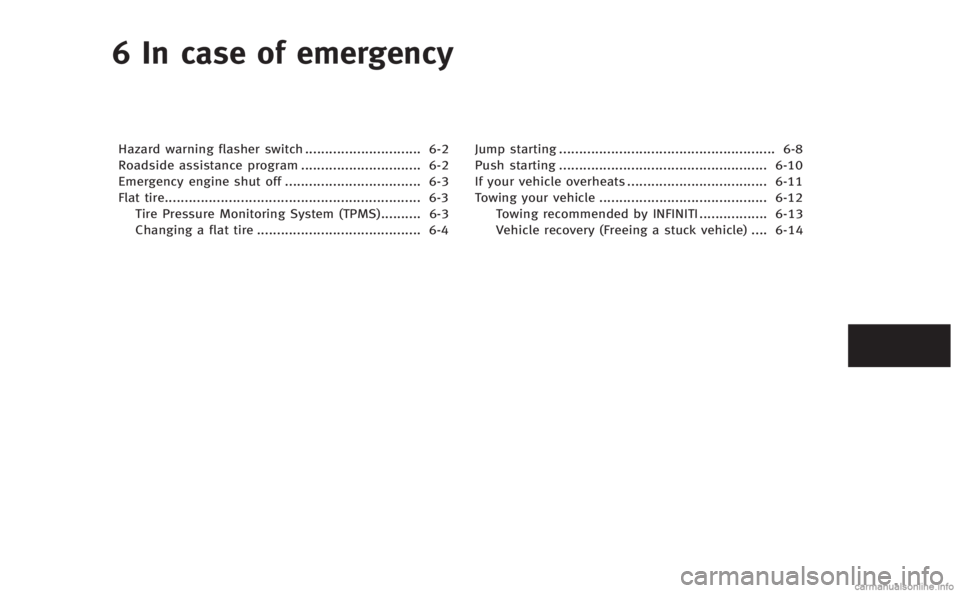 INFINITI Q60 COUPE 2014  Owners Manual 6 In case of emergency
Hazard warning flasher switch............................. 6-2
Roadside assistance program .............................. 6-2
Emergency engine shut off .........................