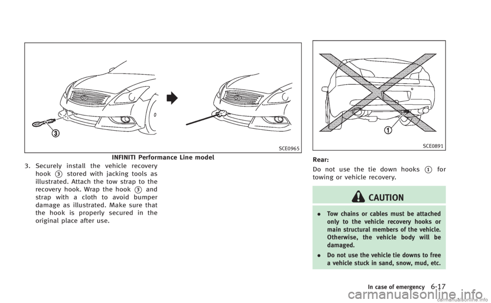 INFINITI Q60 COUPE 2014  Owners Manual SCE0965
INFINITI Performance Line model
3. Securely install the vehicle recovery hook
*3stored with jacking tools as
illustrated. Attach the tow strap to the
recovery hook. Wrap the hook
*3and
strap w