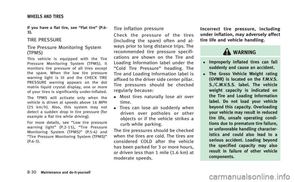 INFINITI Q60 COUPE 2014  Owners Manual 8-30Maintenance and do-it-yourself
If you have a flat tire, see“Flat tire”(P.6-
3).
TIRE PRESSURE
Tire Pressure Monitoring System
(TPMS)
This vehicle is equipped with the Tire
Pressure Monitoring 