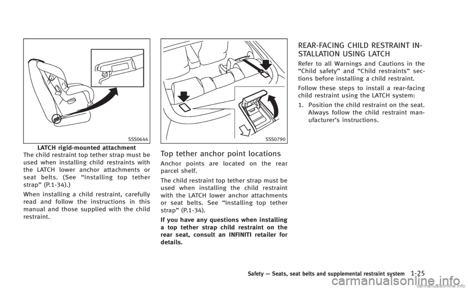 INFINITI Q60 COUPE 2014 Service Manual SSS0644
LATCH rigid-mounted attachment
The child restraint top tether strap must be
used when installing child restraints with
the LATCH lower anchor attachments or
seat belts. (See “Installing top INFINITI Q60 COUPE 2014 Service Manual SSS0644
LATCH rigid-mounted attachment
The child restraint top tether strap must be
used when installing child restraints with
the LATCH lower anchor attachments or
seat belts. (See “Installing top