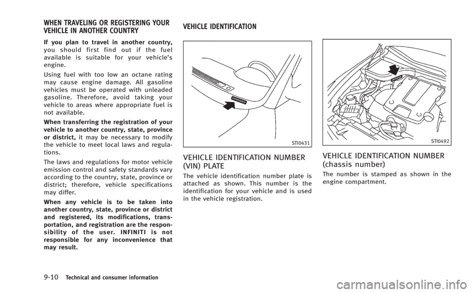 INFINITI Q60 COUPE 2014  Owners Manual 9-10Technical and consumer information
If you plan to travel in another country,
you should first find out if the fuel
available is suitable for your vehicle’s
engine.
Using fuel with too low an oct