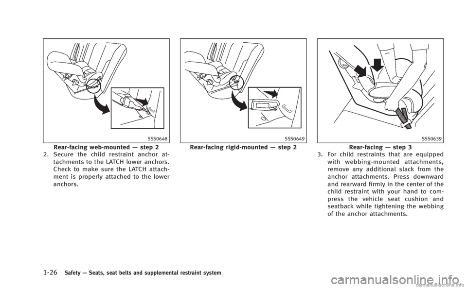 INFINITI Q60 COUPE 2014 Service Manual 1-26Safety—Seats, seat belts and supplemental restraint system
SSS0648
Rear-facing web-mounted —step 2
2. Secure the child restraint anchor at-
tachments to the LATCH lower anchors.
Check to make 