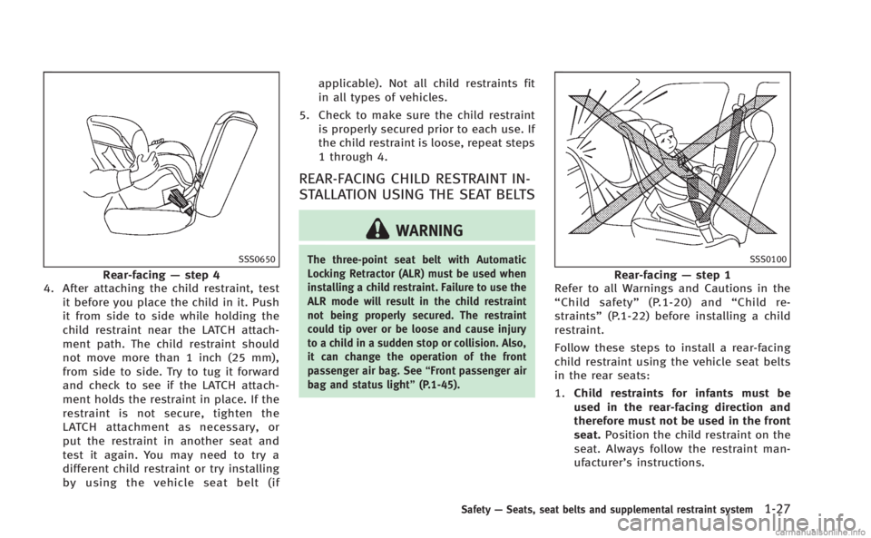 INFINITI Q60 COUPE 2014 Service Manual SSS0650
Rear-facing—step 4
4. After attaching the child restraint, test
it before you place the child in it. Push
it from side to side while holding the
child restraint near the LATCH attach-
ment p INFINITI Q60 COUPE 2014 Service Manual SSS0650
Rear-facing—step 4
4. After attaching the child restraint, test
it before you place the child in it. Push
it from side to side while holding the
child restraint near the LATCH attach-
ment p