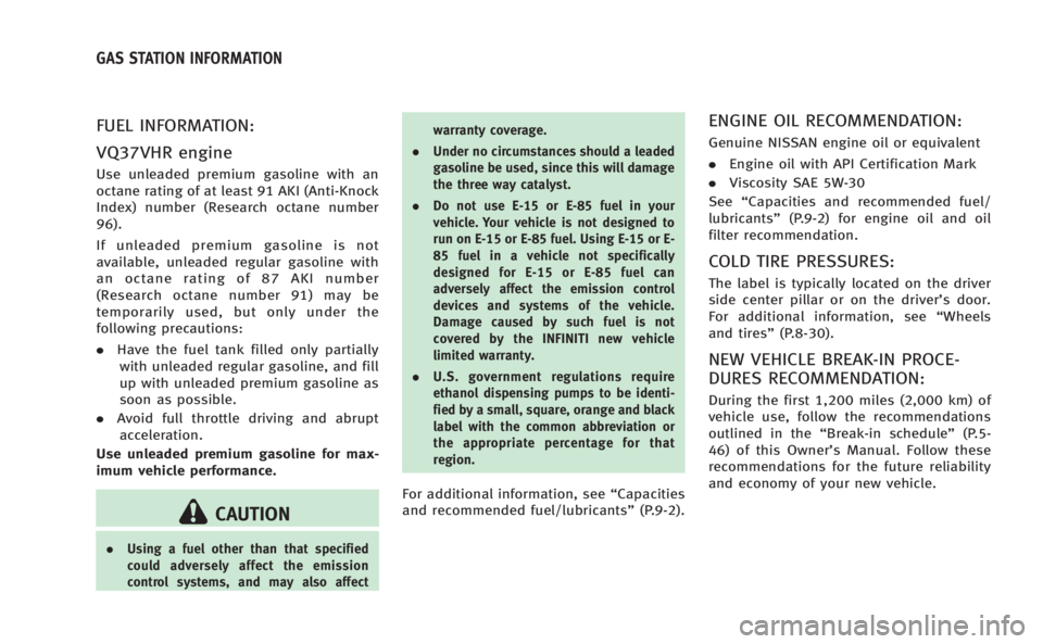 INFINITI Q60 COUPE 2014  Owners Manual FUEL INFORMATION:
VQ37VHR engine
Use unleaded premium gasoline with an
octane rating of at least 91 AKI (Anti-Knock
Index) number (Research octane number
96).
If unleaded premium gasoline is not
avail