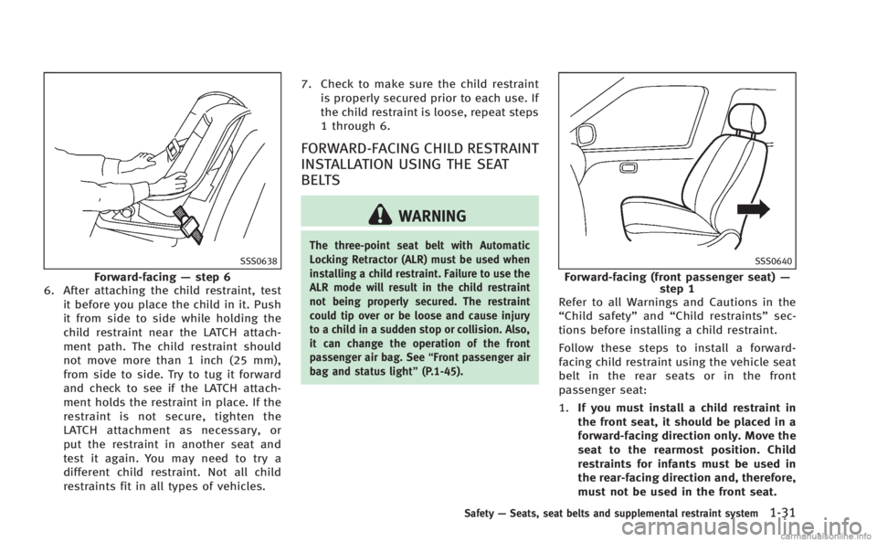 INFINITI Q60 COUPE 2014 Service Manual SSS0638
Forward-facing—step 6
6. After attaching the child restraint, test
it before you place the child in it. Push
it from side to side while holding the
child restraint near the LATCH attach-
men