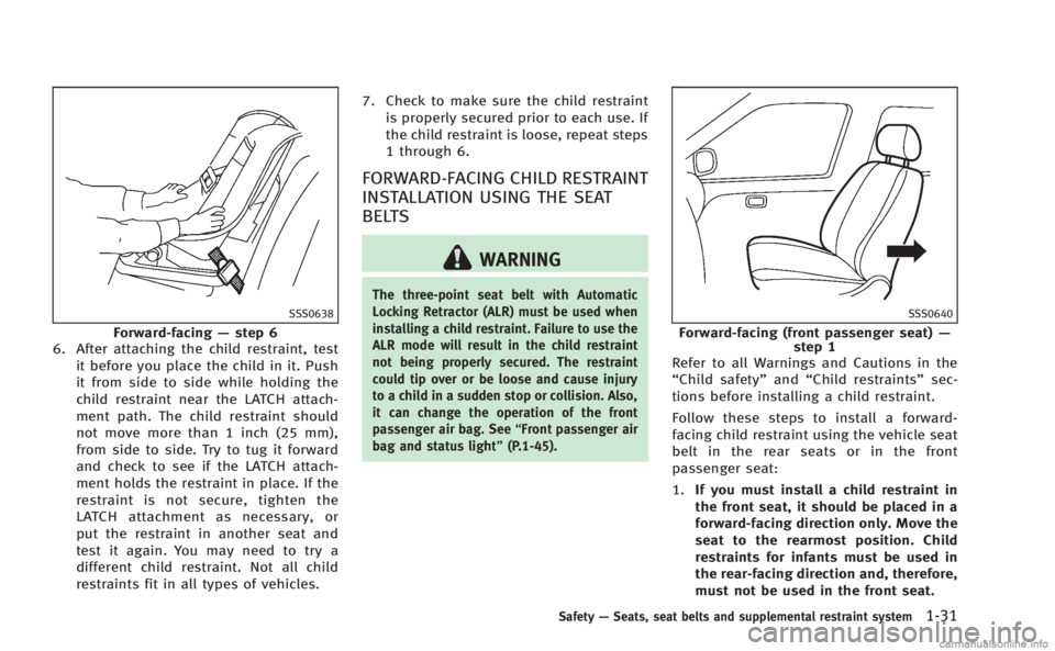 INFINITI Q60 COUPE 2014 Service Manual SSS0638
Forward-facing—step 6
6. After attaching the child restraint, test
it before you place the child in it. Push
it from side to side while holding the
child restraint near the LATCH attach-
men INFINITI Q60 COUPE 2014 Service Manual SSS0638
Forward-facing—step 6
6. After attaching the child restraint, test
it before you place the child in it. Push
it from side to side while holding the
child restraint near the LATCH attach-
men
