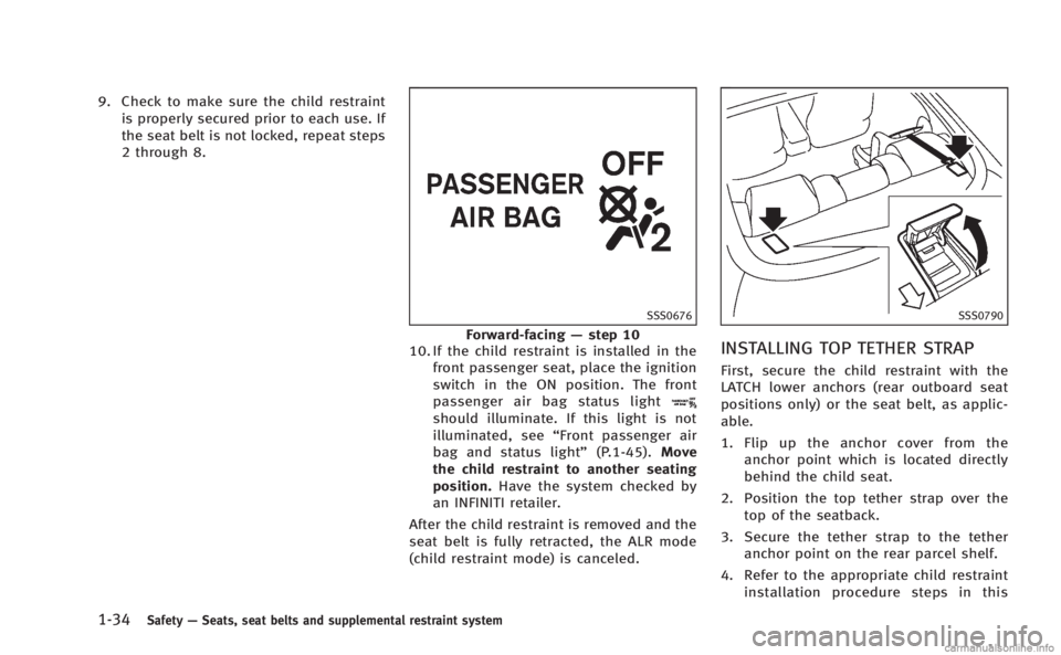 INFINITI Q60 COUPE 2014 Workshop Manual 1-34Safety—Seats, seat belts and supplemental restraint system
9. Check to make sure the child restraint
is properly secured prior to each use. If
the seat belt is not locked, repeat steps
2 through