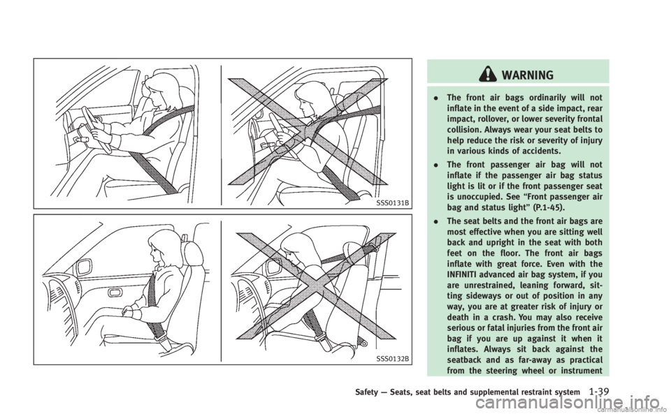 INFINITI Q60 COUPE 2014 Owners Manual SSS0131B
SSS0132B
WARNING
.The front air bags ordinarily will not
inflate in the event of a side impact, rear
impact, rollover, or lower severity frontal
collision. Always wear your seat belts to
help INFINITI Q60 COUPE 2014 Owners Manual SSS0131B
SSS0132B
WARNING
.The front air bags ordinarily will not
inflate in the event of a side impact, rear
impact, rollover, or lower severity frontal
collision. Always wear your seat belts to
help