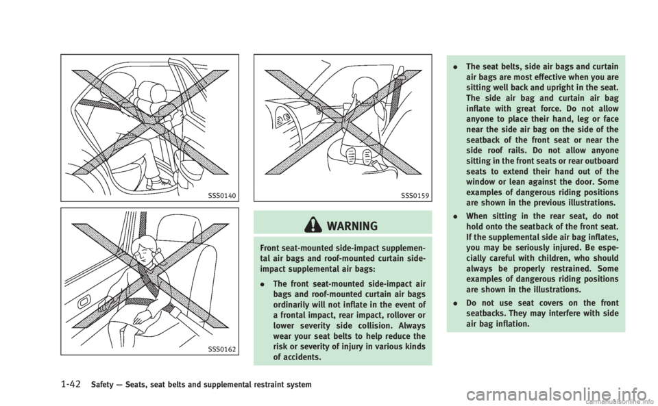 INFINITI Q60 COUPE 2014 Repair Manual 1-42Safety—Seats, seat belts and supplemental restraint system
SSS0140
SSS0162
SSS0159
WARNING
Front seat-mounted side-impact supplemen-
tal air bags and roof-mounted curtain side-
impact supplement