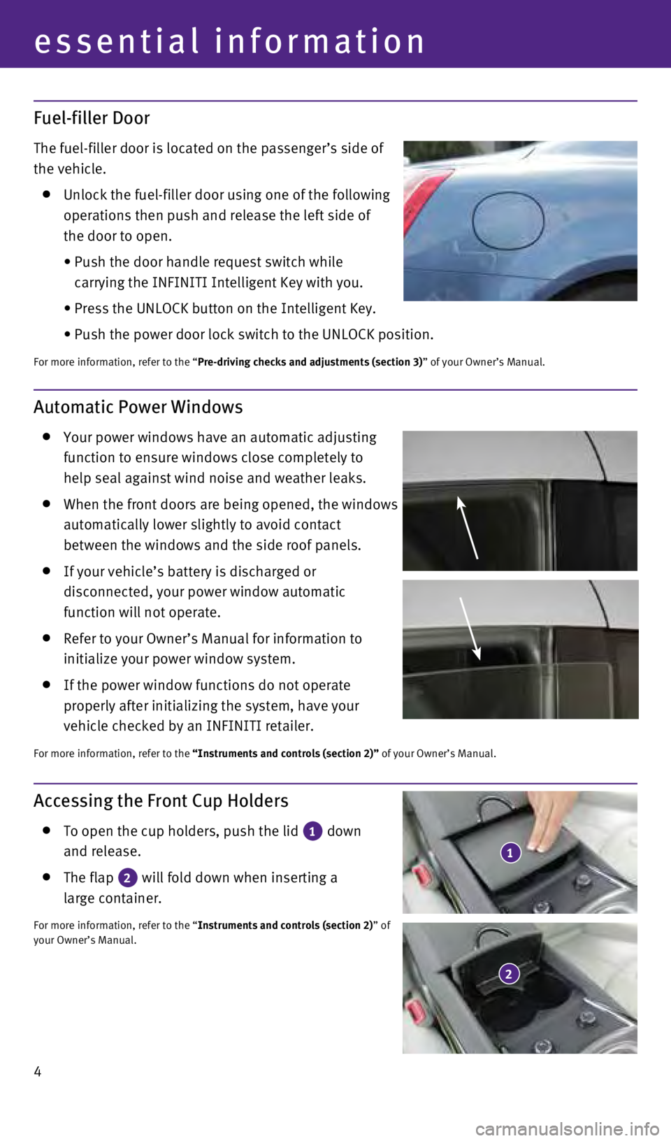 INFINITI Q60 COUPE 2015  Quick Reference Guide 4
essential information
Accessing the Front Cup Holders
   To open the cup holders, push the lid 1 down  
and release.
   The flap  2 will fold down when inserting a  
large container.
For more inform