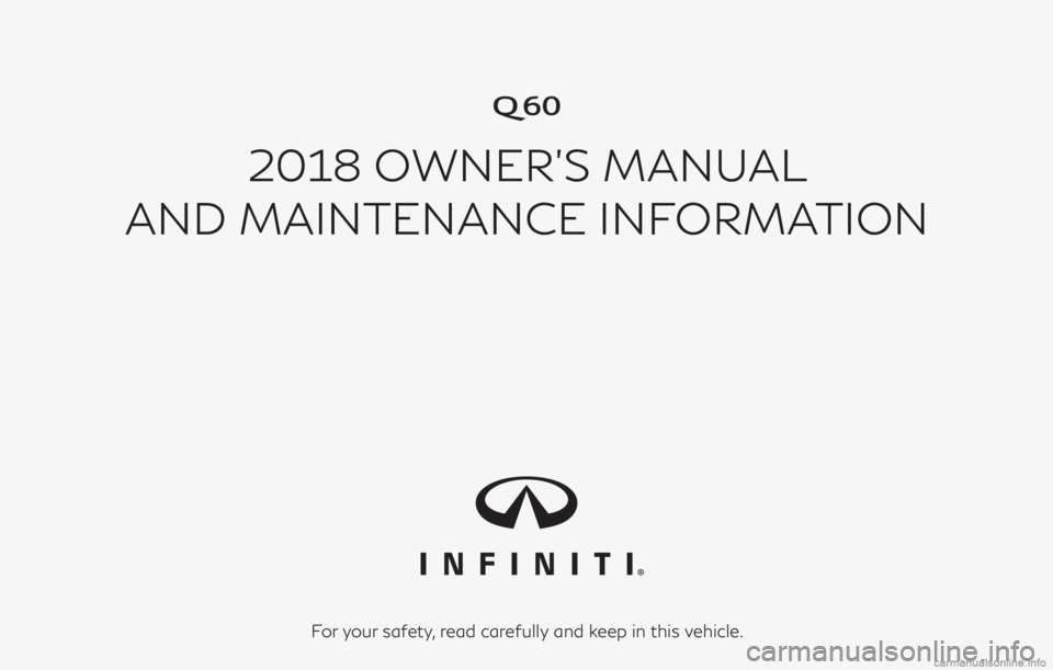 INFINITI Q60 COUPE 2018  Owners Manual �

2018 OWNER’S MANUAL
AND MAINTENANCE INFORMATION
For your safety, read carefully and keep in this vehicle. 