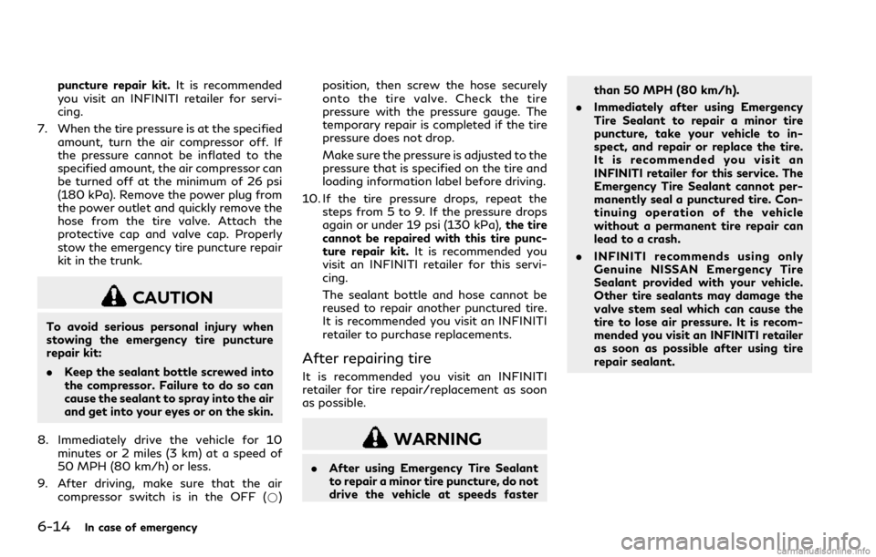 INFINITI Q60 COUPE 2018 Owners Manual 6-14In case of emergency
puncture repair kit.It is recommended
you visit an INFINITI retailer for servi-
cing.
7. When the tire pressure is at the specified
amount, turn the air compressor off. If
the INFINITI Q60 COUPE 2018 Owners Manual 6-14In case of emergency
puncture repair kit.It is recommended
you visit an INFINITI retailer for servi-
cing.
7. When the tire pressure is at the specified
amount, turn the air compressor off. If
the