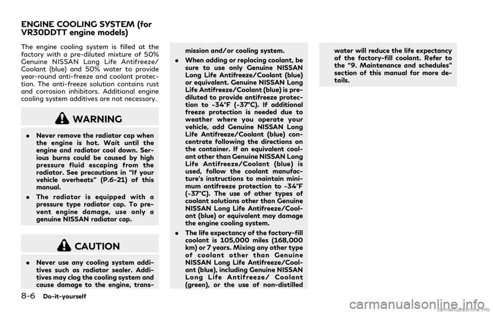 INFINITI Q60 COUPE 2018  Owners Manual 8-6Do-it-yourself
The engine cooling system is filled at the
factory with a pre-diluted mixture of 50%
Genuine NISSAN Long Life Antifreeze/
Coolant (blue) and 50% water to provide
year-round anti-free
