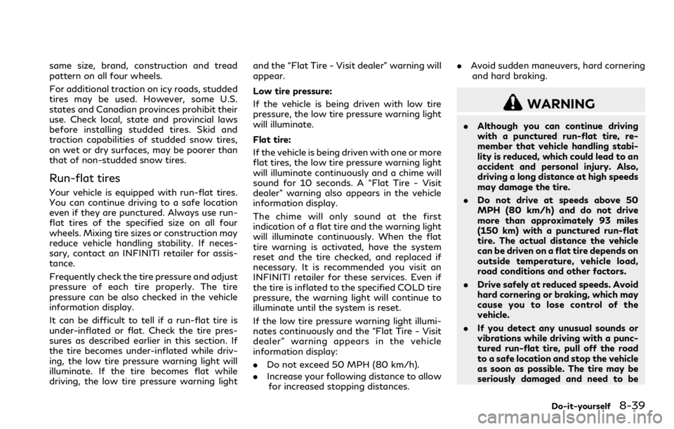 INFINITI Q60 COUPE 2018 Owners Manual same size, brand, construction and tread
pattern on all four wheels.
For additional traction on icy roads, studded
tires may be used. However, some U.S.
states and Canadian provinces prohibit their
us INFINITI Q60 COUPE 2018 Owners Manual same size, brand, construction and tread
pattern on all four wheels.
For additional traction on icy roads, studded
tires may be used. However, some U.S.
states and Canadian provinces prohibit their
us
