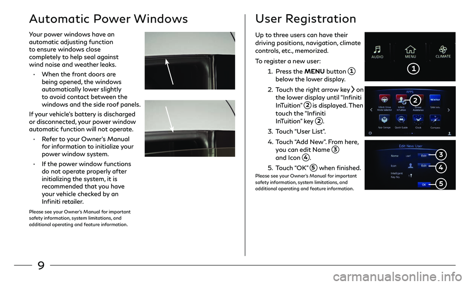 INFINITI Q60 COUPE 2018 Quick Reference Guide 9
Automatic Power Windows
Your power windows have an
automatic adjusting function
to ensure windows close
completely to help seal against
wind noise and weather leaks.
• When the front doors a INFINITI Q60 COUPE 2018 Quick Reference Guide 9
Automatic Power Windows
Your power windows have an
automatic adjusting function
to ensure windows close
completely to help seal against
wind noise and weather leaks.
• When the front doors a