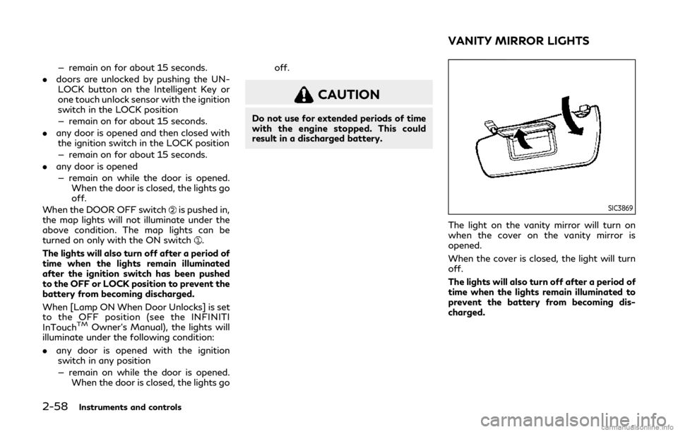 INFINITI Q60 COUPE 2019 User Guide 2-58Instruments and controls
— remain on for about 15 seconds.
. doors are unlocked by pushing the UN-
LOCK button on the Intelligent Key or
one touch unlock sensor with the ignition
switch in the L INFINITI Q60 COUPE 2019 User Guide 2-58Instruments and controls
— remain on for about 15 seconds.
. doors are unlocked by pushing the UN-
LOCK button on the Intelligent Key or
one touch unlock sensor with the ignition
switch in the L