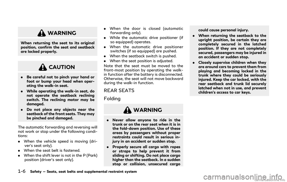 INFINITI Q60 COUPE 2019 Owners Manual 1-6Safety — Seats, seat belts and supplemental restraint system
WARNING
When returning the seat to its original
position, confirm the seat and seatback
are locked properly.
CAUTION
.Be careful not t INFINITI Q60 COUPE 2019 Owners Manual 1-6Safety — Seats, seat belts and supplemental restraint system
WARNING
When returning the seat to its original
position, confirm the seat and seatback
are locked properly.
CAUTION
.Be careful not t