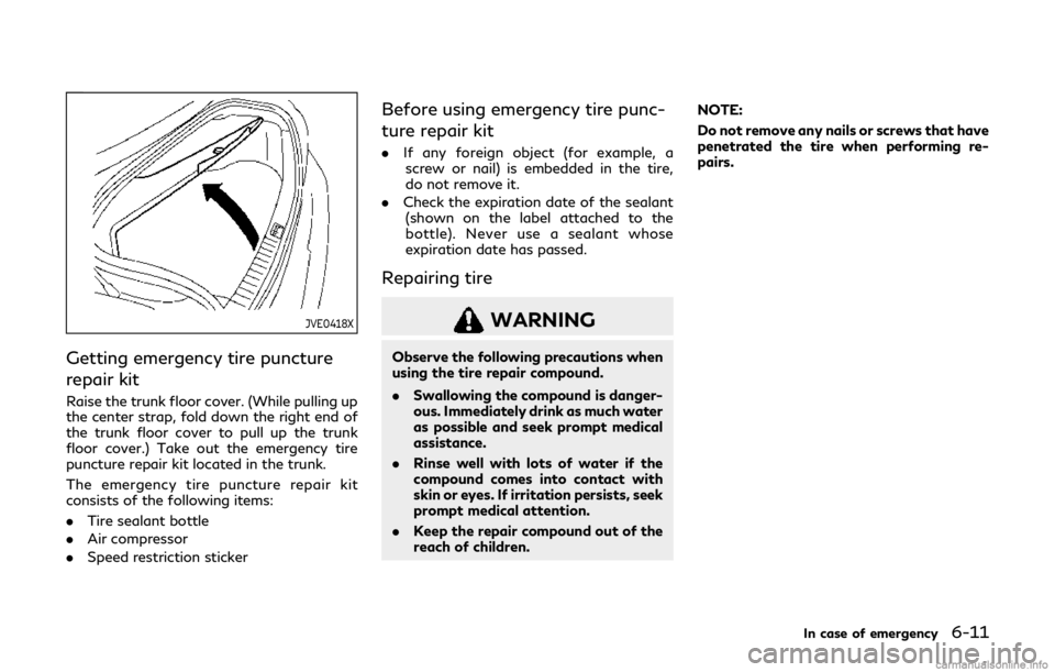 INFINITI Q60 COUPE 2019 Owners Manual JVE0418X
Getting emergency tire puncture
repair kit
Raise the trunk floor cover. (While pulling up
the center strap, fold down the right end of
the trunk floor cover to pull up the trunk
floor cover.) INFINITI Q60 COUPE 2019 Owners Manual JVE0418X
Getting emergency tire puncture
repair kit
Raise the trunk floor cover. (While pulling up
the center strap, fold down the right end of
the trunk floor cover to pull up the trunk
floor cover.)