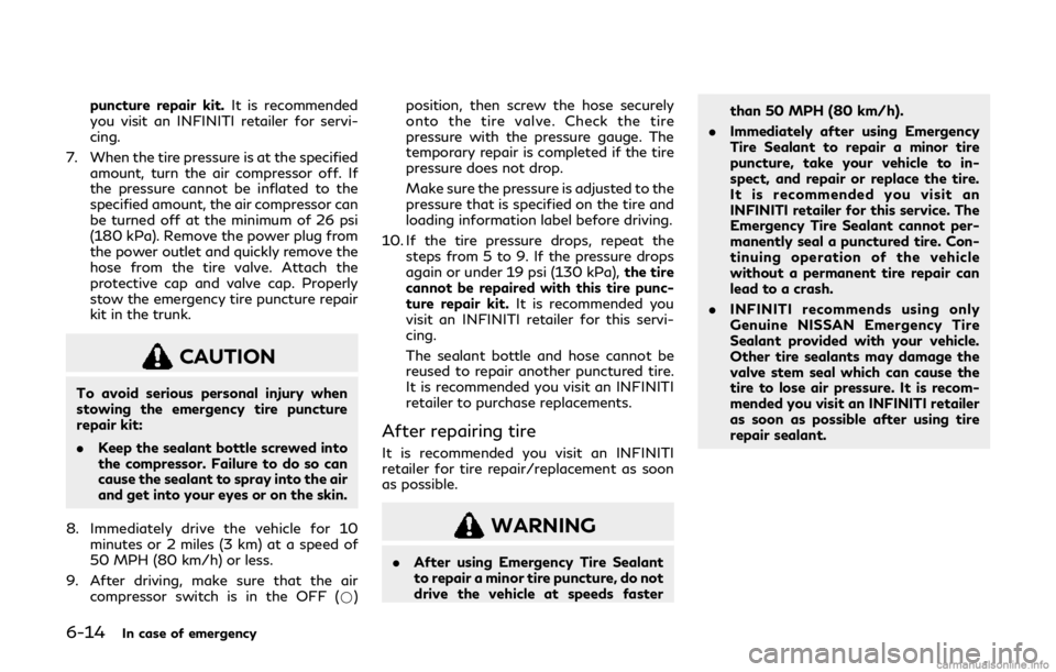 INFINITI Q60 COUPE 2019 Owners Manual 6-14In case of emergency
puncture repair kit.It is recommended
you visit an INFINITI retailer for servi-
cing.
7. When the tire pressure is at the specified amount, turn the air compressor off. If
the INFINITI Q60 COUPE 2019 Owners Manual 6-14In case of emergency
puncture repair kit.It is recommended
you visit an INFINITI retailer for servi-
cing.
7. When the tire pressure is at the specified amount, turn the air compressor off. If
the