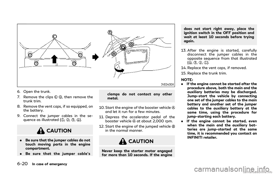 INFINITI Q60 COUPE 2019 Owners Manual 6-20In case of emergency
JVE0430X
6. Open the trunk.
7. Remove the clips
, then remove the
trunk trim.
8. Remove the vent caps, if so equipped, on the battery.
9. Connect the jumper cables in the se- INFINITI Q60 COUPE 2019 Owners Manual 6-20In case of emergency
JVE0430X
6. Open the trunk.
7. Remove the clips
, then remove the
trunk trim.
8. Remove the vent caps, if so equipped, on the battery.
9. Connect the jumper cables in the se-