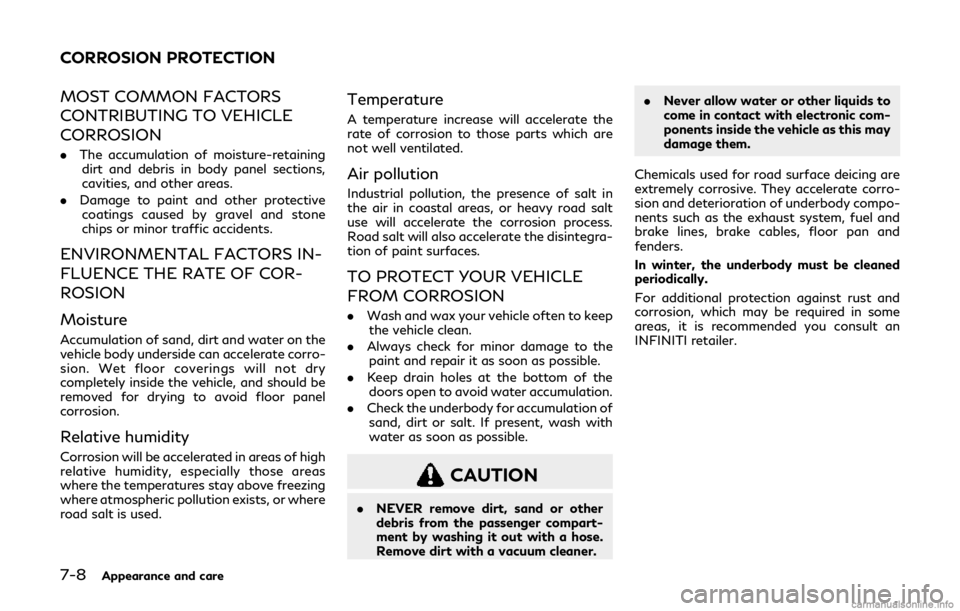 INFINITI Q60 COUPE 2019 Owners Guide 7-8Appearance and care
MOST COMMON FACTORS
CONTRIBUTING TO VEHICLE
CORROSION
.The accumulation of moisture-retaining
dirt and debris in body panel sections,
cavities, and other areas.
. Damage to pain INFINITI Q60 COUPE 2019 Owners Guide 7-8Appearance and care
MOST COMMON FACTORS
CONTRIBUTING TO VEHICLE
CORROSION
.The accumulation of moisture-retaining
dirt and debris in body panel sections,
cavities, and other areas.
. Damage to pain