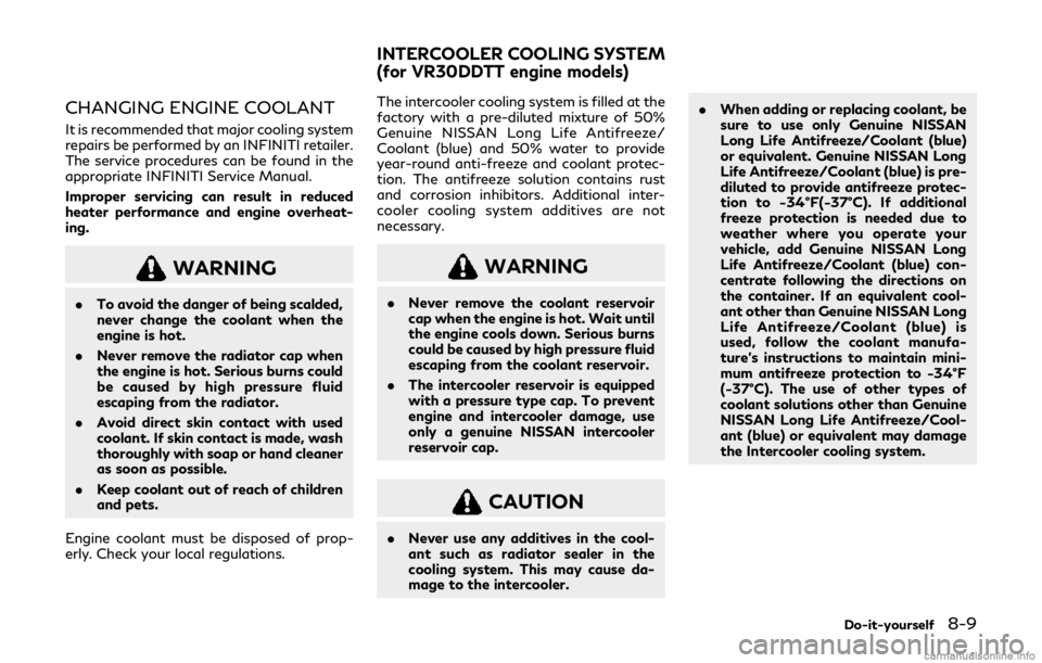 INFINITI Q60 COUPE 2019 Repair Manual CHANGING ENGINE COOLANT
It is recommended that major cooling system
repairs be performed by an INFINITI retailer.
The service procedures can be found in the
appropriate INFINITI Service Manual.
Improp INFINITI Q60 COUPE 2019 Repair Manual CHANGING ENGINE COOLANT
It is recommended that major cooling system
repairs be performed by an INFINITI retailer.
The service procedures can be found in the
appropriate INFINITI Service Manual.
Improp