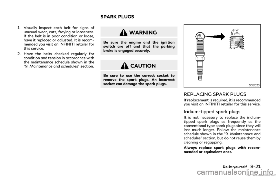 INFINITI Q60 COUPE 2019 Manual PDF 1. Visually inspect each belt for signs ofunusual wear, cuts, fraying or looseness.
If the belt is in poor condition or loose,
have it replaced or adjusted. It is recom-
mended you visit an INFINITI r INFINITI Q60 COUPE 2019 Manual PDF 1. Visually inspect each belt for signs ofunusual wear, cuts, fraying or looseness.
If the belt is in poor condition or loose,
have it replaced or adjusted. It is recom-
mended you visit an INFINITI r