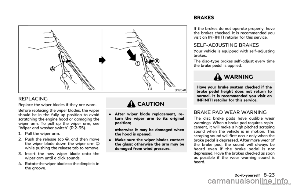 INFINITI Q60 COUPE 2019 Manual PDF SDI2048
REPLACING
Replace the wiper blades if they are worn.
Before replacing the wiper blades, the wiper
should be in the fully up position to avoid
scratching the engine hood or damaging the
wiper a INFINITI Q60 COUPE 2019 Manual PDF SDI2048
REPLACING
Replace the wiper blades if they are worn.
Before replacing the wiper blades, the wiper
should be in the fully up position to avoid
scratching the engine hood or damaging the
wiper a