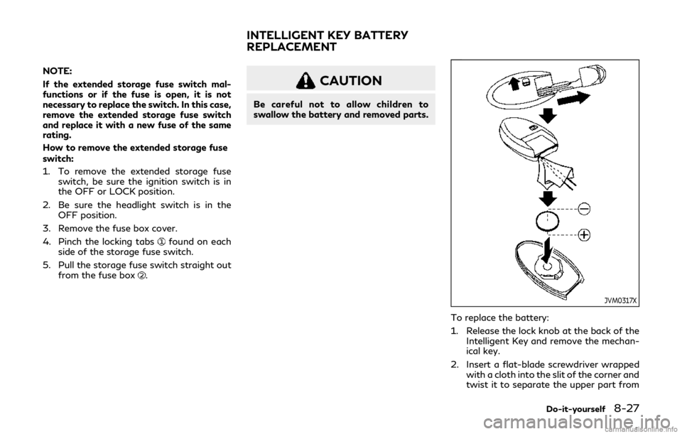 INFINITI Q60 COUPE 2019 Owners Manual NOTE:
If the extended storage fuse switch mal-
functions or if the fuse is open, it is not
necessary to replace the switch. In this case,
remove the extended storage fuse switch
and replace it with a INFINITI Q60 COUPE 2019 Owners Manual NOTE:
If the extended storage fuse switch mal-
functions or if the fuse is open, it is not
necessary to replace the switch. In this case,
remove the extended storage fuse switch
and replace it with a