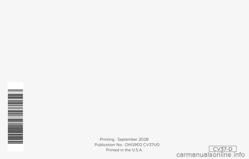 INFINITI Q60 COUPE 2019 Owners Manual CV37-D
Printing : September 2018
Publication No.: Printed in the U.S.A. OM19E0 CV37U0 INFINITI Q60 COUPE 2019 Owners Manual CV37-D
Printing : September 2018
Publication No.: Printed in the U.S.A. OM19E0 CV37U0