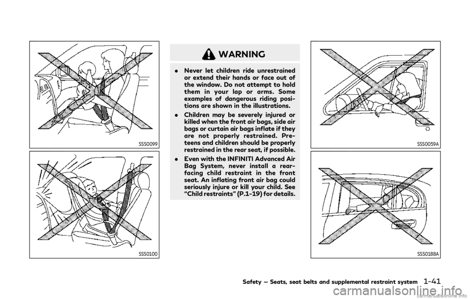 INFINITI Q60 COUPE 2019 Repair Manual SSS0099
SSS0100
WARNING
.Never let children ride unrestrained
or extend their hands or face out of
the window. Do not attempt to hold
them in your lap or arms. Some
examples of dangerous riding posi-
INFINITI Q60 COUPE 2019 Repair Manual SSS0099
SSS0100
WARNING
.Never let children ride unrestrained
or extend their hands or face out of
the window. Do not attempt to hold
them in your lap or arms. Some
examples of dangerous riding posi-