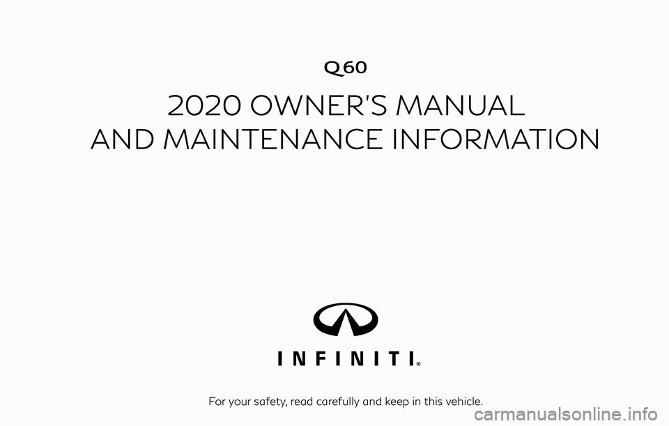 INFINITI Q60 COUPE 2020  Owners Manual �

2020 OWNER’S MANUAL
AND MAINTENANCE INFORMATION
For your safety, read carefully and keep in this vehicle. 