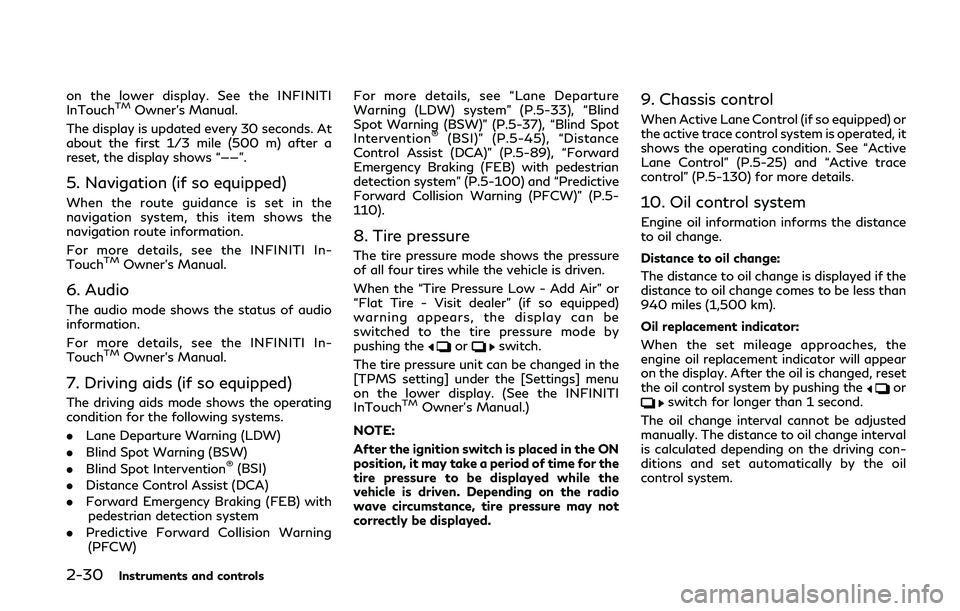 INFINITI Q60 COUPE 2020  Owners Manual 2-30Instruments and controls
on the lower display. See the INFINITI
InTouchTMOwner’s Manual.
The display is updated every 30 seconds. At
about the first 1/3 mile (500 m) after a
reset, the display s