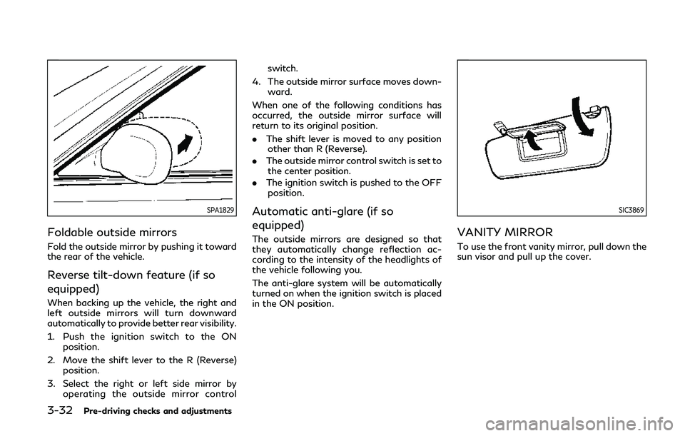 INFINITI Q60 COUPE 2020 User Guide 3-32Pre-driving checks and adjustments
SPA1829
Foldable outside mirrors
Fold the outside mirror by pushing it toward
the rear of the vehicle.
Reverse tilt-down feature (if so
equipped)
When backing up INFINITI Q60 COUPE 2020 User Guide 3-32Pre-driving checks and adjustments
SPA1829
Foldable outside mirrors
Fold the outside mirror by pushing it toward
the rear of the vehicle.
Reverse tilt-down feature (if so
equipped)
When backing up