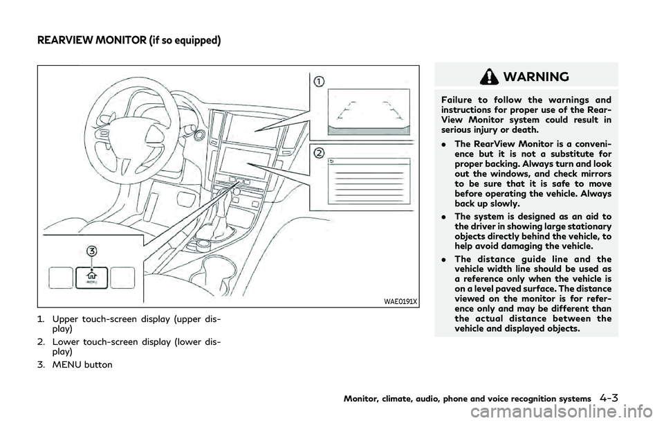 INFINITI Q60 COUPE 2020 Owners Manual WAE0191X
1. Upper touch-screen display (upper dis-play)
2. Lower touch-screen display (lower dis- play)
3. MENU button
WARNING
Failure to follow the warnings and
instructions for proper use of the Rea INFINITI Q60 COUPE 2020 Owners Manual WAE0191X
1. Upper touch-screen display (upper dis-play)
2. Lower touch-screen display (lower dis- play)
3. MENU button
WARNING
Failure to follow the warnings and
instructions for proper use of the Rea