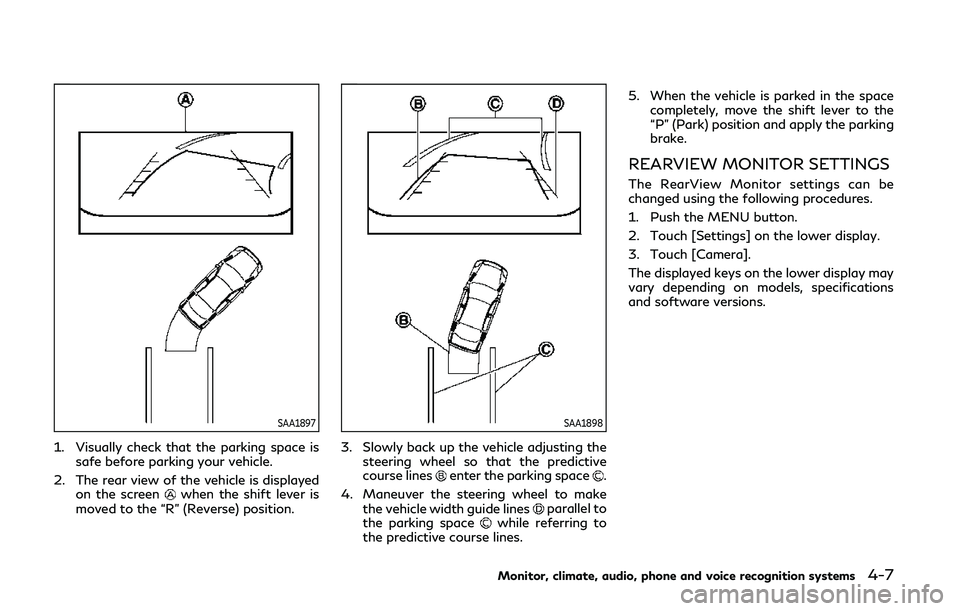 INFINITI Q60 COUPE 2020 Owners Manual SAA1897
1. Visually check that the parking space issafe before parking your vehicle.
2. The rear view of the vehicle is displayed on the screen
when the shift lever is
moved to the “R” (Reverse) p INFINITI Q60 COUPE 2020 Owners Manual SAA1897
1. Visually check that the parking space issafe before parking your vehicle.
2. The rear view of the vehicle is displayed on the screen
when the shift lever is
moved to the “R” (Reverse) p