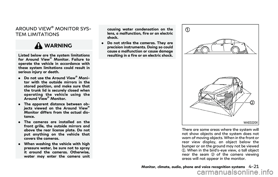INFINITI Q60 COUPE 2020 User Guide AROUND VIEW®MONITOR SYS-
TEM LIMITATIONS
WARNING
Listed below are the system limitations
for Around View®Monitor. Failure to
operate the vehicle in accordance with
these system limitations could res INFINITI Q60 COUPE 2020 User Guide AROUND VIEW®MONITOR SYS-
TEM LIMITATIONS
WARNING
Listed below are the system limitations
for Around View®Monitor. Failure to
operate the vehicle in accordance with
these system limitations could res