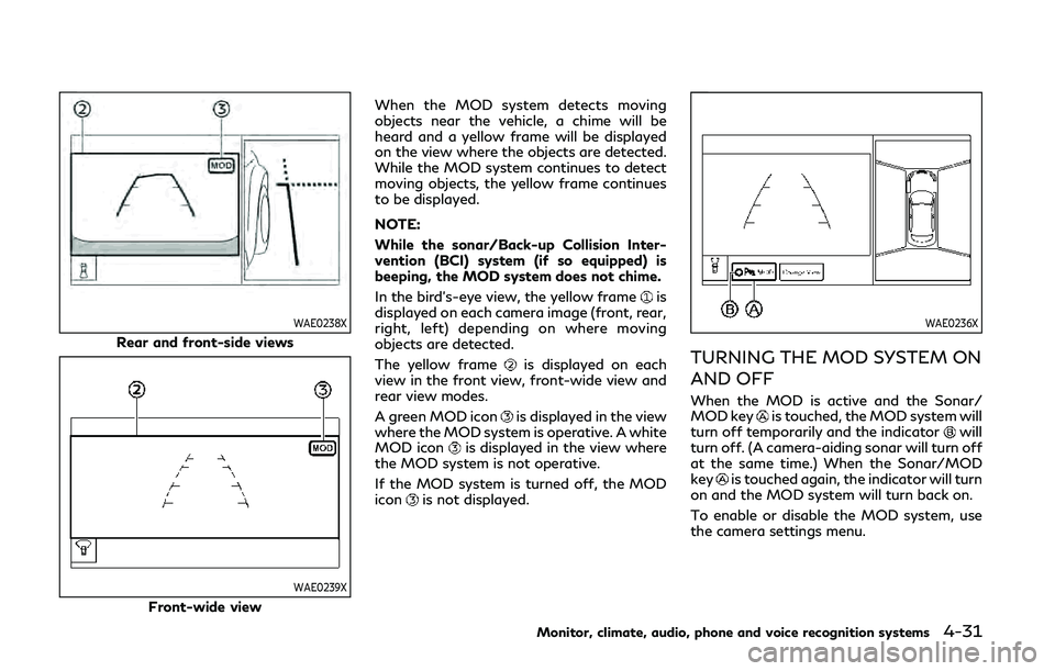 INFINITI Q60 COUPE 2020 Repair Manual WAE0238X
Rear and front-side views
WAE0239X
Front-wide viewWhen the MOD system detects moving
objects near the vehicle, a chime will be
heard and a yellow frame will be displayed
on the view where the INFINITI Q60 COUPE 2020 Repair Manual WAE0238X
Rear and front-side views
WAE0239X
Front-wide viewWhen the MOD system detects moving
objects near the vehicle, a chime will be
heard and a yellow frame will be displayed
on the view where the
