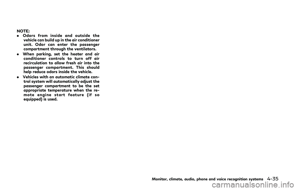 INFINITI Q60 COUPE 2020 Service Manual NOTE:
.Odors from inside and outside the
vehicle can build up in the air conditioner
unit. Odor can enter the passenger
compartment through the ventilators.
. When parking, set the heater and air
cond INFINITI Q60 COUPE 2020 Service Manual NOTE:
.Odors from inside and outside the
vehicle can build up in the air conditioner
unit. Odor can enter the passenger
compartment through the ventilators.
. When parking, set the heater and air
cond