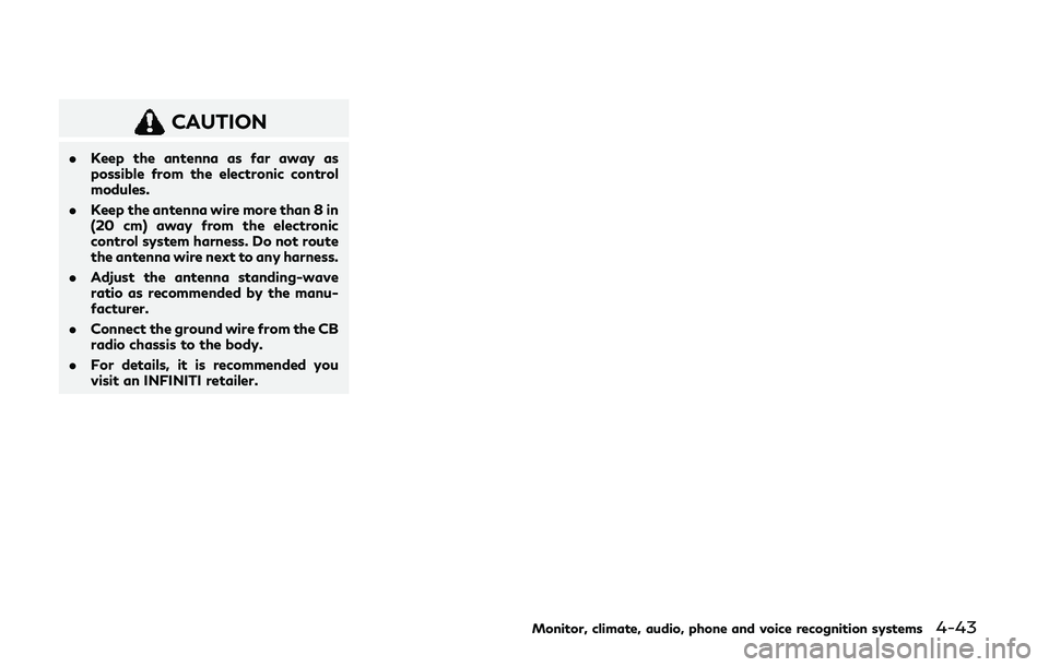INFINITI Q60 COUPE 2020 User Guide CAUTION
.Keep the antenna as far away as
possible from the electronic control
modules.
. Keep the antenna wire more than 8 in
(20 cm) away from the electronic
control system harness. Do not route
the INFINITI Q60 COUPE 2020 User Guide CAUTION
.Keep the antenna as far away as
possible from the electronic control
modules.
. Keep the antenna wire more than 8 in
(20 cm) away from the electronic
control system harness. Do not route
the