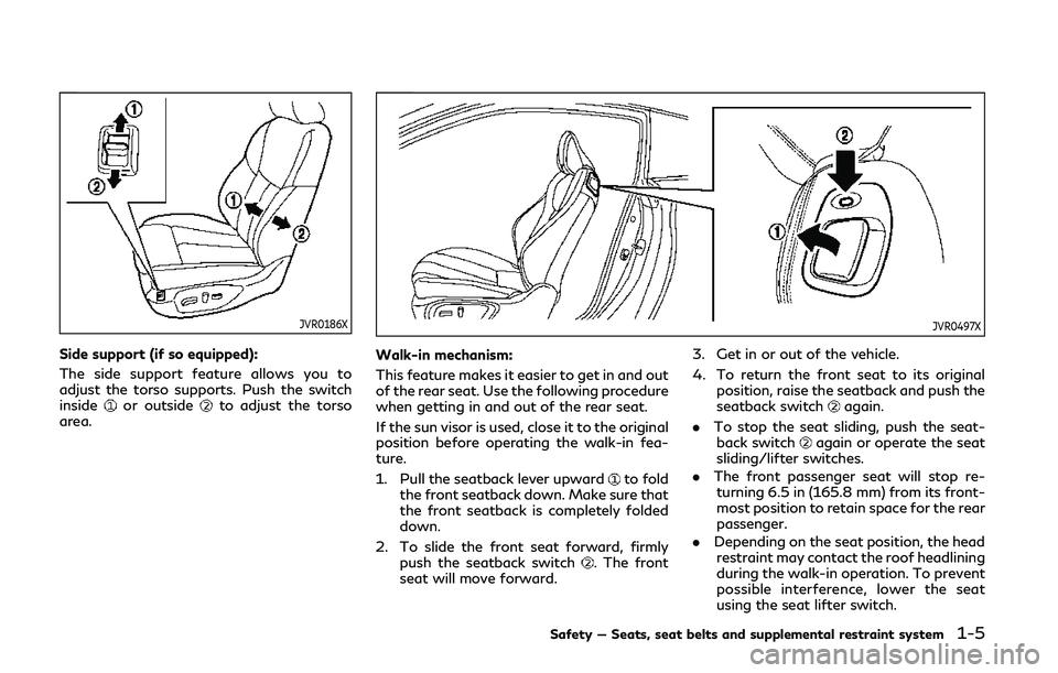 INFINITI Q60 COUPE 2020 Owners Guide JVR0186X
Side support (if so equipped):
The side support feature allows you to
adjust the torso supports. Push the switch
inside
or outsideto adjust the torso
area.
JVR0497X
Walk-in mechanism:
This fe