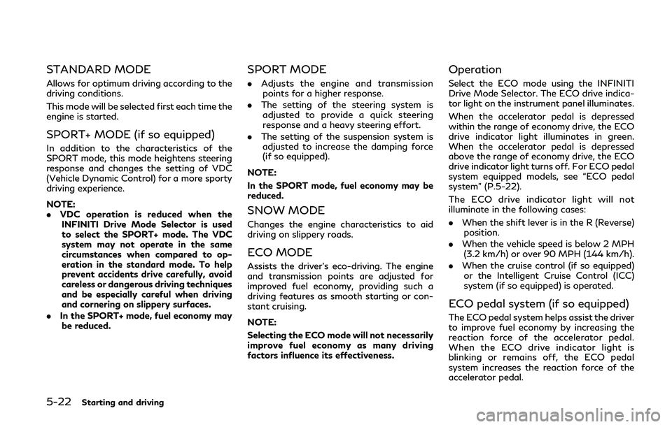 INFINITI Q60 COUPE 2020 Service Manual 5-22Starting and driving
STANDARD MODE
Allows for optimum driving according to the
driving conditions.
This mode will be selected first each time the
engine is started.
SPORT+ MODE (if so equipped)
In INFINITI Q60 COUPE 2020 Service Manual 5-22Starting and driving
STANDARD MODE
Allows for optimum driving according to the
driving conditions.
This mode will be selected first each time the
engine is started.
SPORT+ MODE (if so equipped)
In