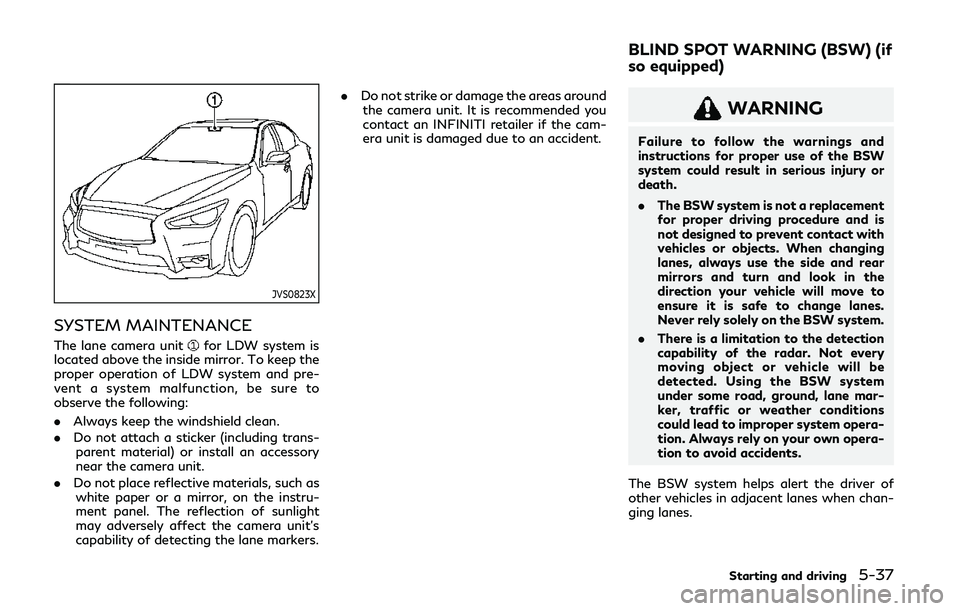 INFINITI Q60 COUPE 2020 Repair Manual JVS0823X
SYSTEM MAINTENANCE
The lane camera unitfor LDW system is
located above the inside mirror. To keep the
proper operation of LDW system and pre-
vent a system malfunction, be sure to
observe the INFINITI Q60 COUPE 2020 Repair Manual JVS0823X
SYSTEM MAINTENANCE
The lane camera unitfor LDW system is
located above the inside mirror. To keep the
proper operation of LDW system and pre-
vent a system malfunction, be sure to
observe the